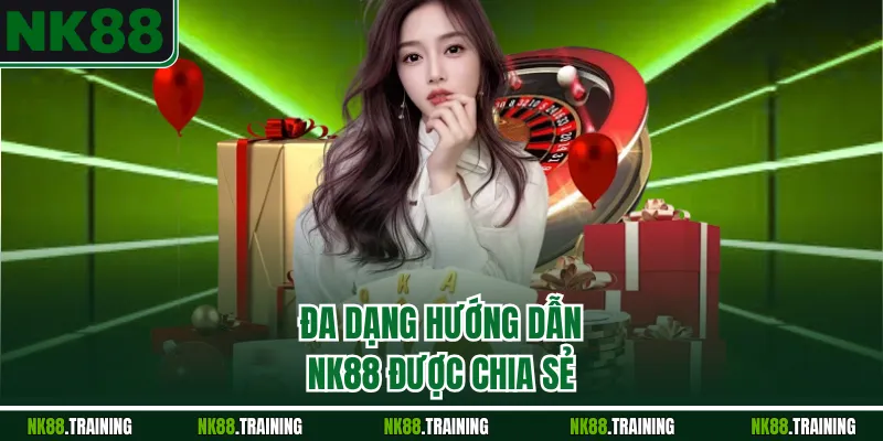 Đa dạng hướng dẫn NK88 được chia sẻ